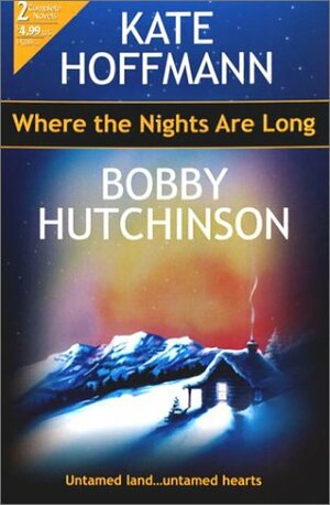 Where The Nights Are Long by Kate Hoffmann, Bobby Hutchinson