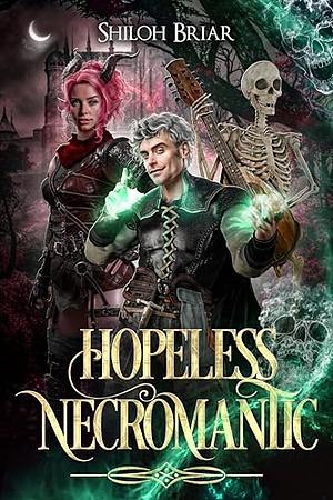 Hopeless Necromantic by Shiloh Briar