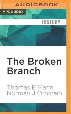 The Broken Branch: How Congress Is Failing America and How to Get It Back on Track by Norman J. Ornstein, Thomas E. Mann
