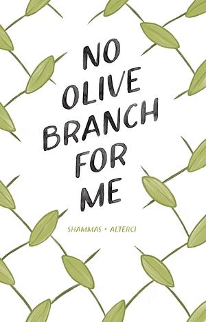 No Olive Branch For Me by Nadia Shammas