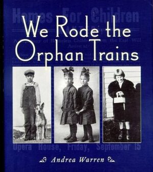 We Rode the Orphan Trains by Andrea Warren