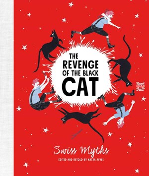 The Revenge of the Black Cat: Swiss Myths by Katja Alves