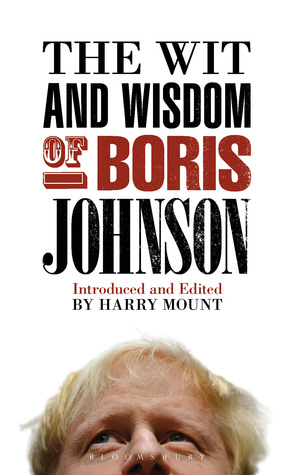 The Wit and Wisdom of Boris Johnson: 10 Downing Street Edition by Harry Mount