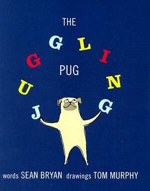 The Juggling Pug by Tom Murphy, Sean Bryan