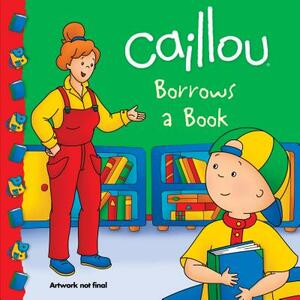 Caillou Borrows a Book by Anne Paradis
