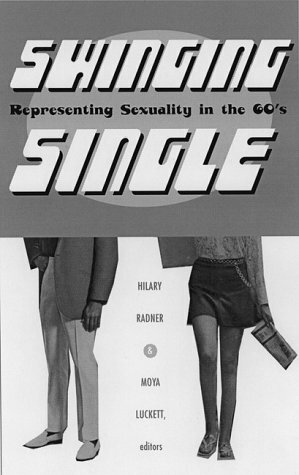 Swinging Single: Representing Sexuality in the 1960s by Hilary Radner