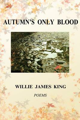 Autumn's Only Blood by Willie James King