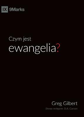 Czym jest ewangelia? (What is the Gospel?) (Polish) by Greg Gilbert