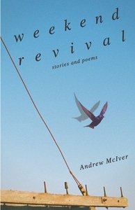 Weekend Revival: Stories and Poems by Andrew McIver