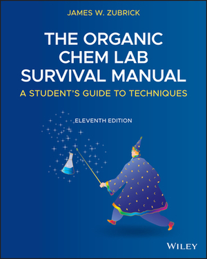 The Organic Chem Lab Survival Manual: A Student's Guide to Techniques by James W. Zubrick