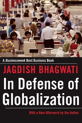 In Defense of Globalization by Jagdish Bhagwati