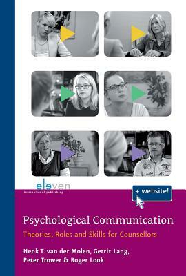 Psychological Communication: Theories, Roles and Skills for Counsellors by Gerrit Lang, Peter Trower, Henk T. Van Der Molen