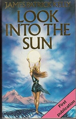 Look Into The Sun by Richard Dunn, James Patrick Kelly