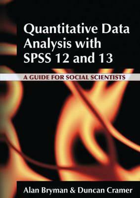 Quantitative Data Analysis with SPSS 12 and 13: A Guide for Social Scientists by Duncan Cramer, Alan Bryman