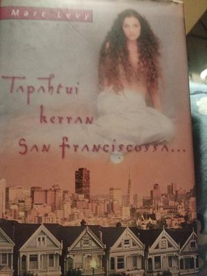 Tapahtui kerran San Franciscossa... by Marc Levy, Marc Levy