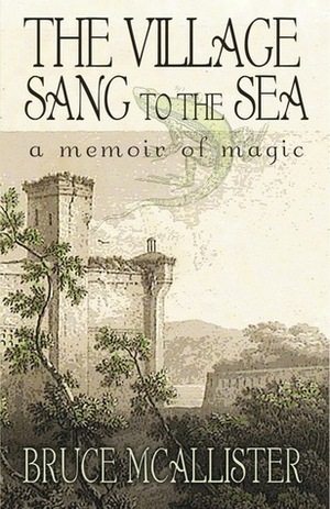 The Village Sang to the Sea:A Memoir of Magic by Bruce McAllister