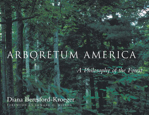 Arboretum America: A Philosophy of the Forest by Diana Beresford-Kroeger