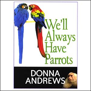 We'll Always Have Parrots by Donna Andrews