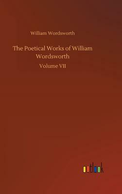 The Poetical Works of William Wordsworth by William Wordsworth