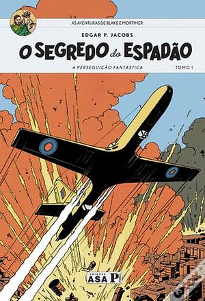  O Segredo Do Espadão - Tomo 1: A Perseguição Fantástica by Edgar P. Jacobs