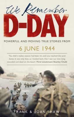 We Remember D-Day by Frank Shaw, Joan Shaw