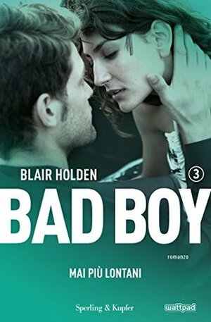 Bad Boy. Mai più lontani by Blair Holden