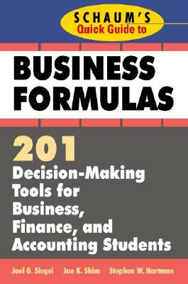 Schaum's Quick Guide to Business Finance: 201 Decision-Making Tools for Business, Finance, and Accounting Students by Joel Siegel, Stephen W. Hartman, Jae K. Shim