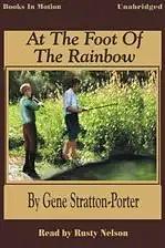 At the Foot of the Rainbow by Gene Stratton-Porter