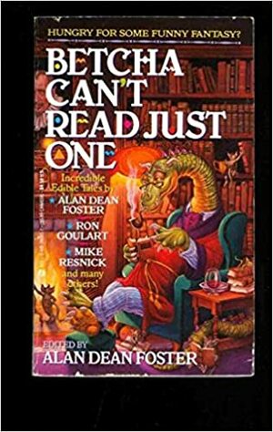 Betcha Can't Read Just One by Edward Wellen, George Alec Effinger, Steve Rasnic Tem, Greg Costikyan, Wolfgang Jeschke, Mike Resnick, Mel Gilden, Nina Kiriki Hoffman, R.A. Lafferty, Tobias Grace, Laura Resnick, Jack McDevitt, Margaret Ball, Esther M. Friesner, Ron Goulart