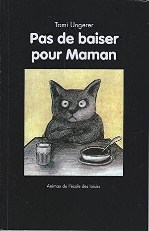 pas de baiser pour maman by Tomi Ungerer, Tomi Ungerer