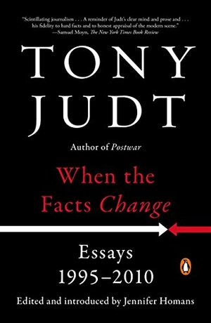When the Facts Change: Essays 1995 - 2010 by Tony Judt
