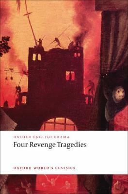 Four Revenge Tragedies: (the Spanish Tragedy, the Revenger's Tragedy, the Revenge of Bussy d'Ambois, and the Atheist's Tragedy) by 