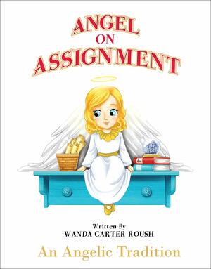 Angel on Assignment ~ An Angelic Tradition by Wanda Carter Roush