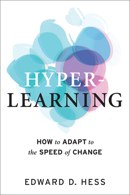Hyper-Learning: How to Adapt to the Speed of Change by Edward D. Hess