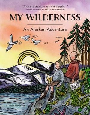 My Wilderness: An Alaskan Adventure by Claudia McGehee