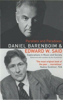 Parallels And Paradoxes: Explorations In Music And Society by Edward W. Said, Daniel Barenboim