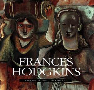 Frances Hodgkins: Paintings and Drawings by Iain Buchanan, Elizabeth Eastmond, Michael Dunn