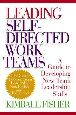 Leading Self-Directed Work Teams by Kimball Fisher