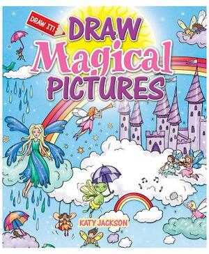 Draw Magical Pictures by Katy Jackson