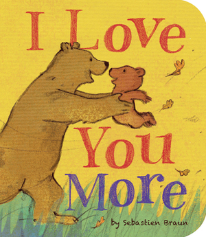 I Love You More by Sebastien Braun