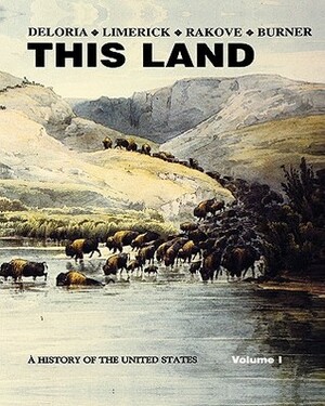 This Land Vol. 1 by Philip J. Deloria, Patricia Nelson Limerick, Jack N. Rakove