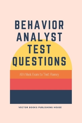 Behavior Analyst Test Questions: ABA Mock Exam to Test Fluency by Rice