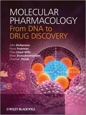 Molecular Pharmacology: From DNA to Drug Discovery by John Dickenson, Fiona Freeman, Chris Lloyd Mills