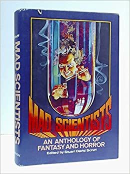 Mad Scientists: An Anthology of Fantasy and Horror by Stuart David Schiff