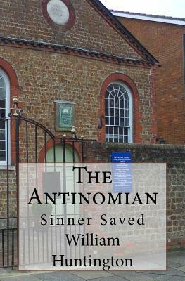 The Antinomian: Sinner Saved by William Huntington S. S., David Clarke