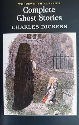 Complete Ghost Stories by Charles Dickens