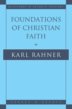 Foundations of Christian Faith: An Introduction to the Idea of Christianity by William V. Dych, Karl Rahner