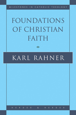 Foundations of Christian Faith: An Introduction to the Idea of Christianity by Karl Rahner, William V. Dych