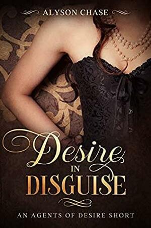 Desire in Disguise: An Agents of Desire Short Story by Alyson Chase
