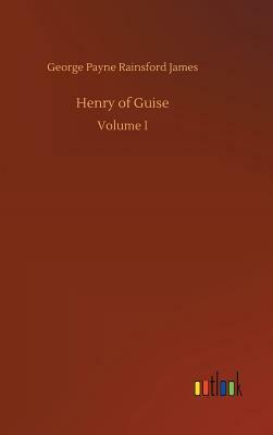 Henry of Guise by George Payne Rainsford James